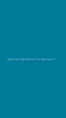 Tampilan Antarmuka Aplikasi Sanurtoto Apk Editor Foto Aesthetic - 1