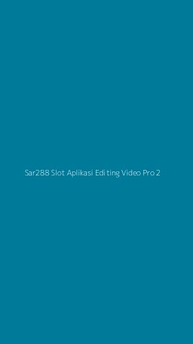 Tampilan Antarmuka Aplikasi Sar288 Slot Aplikasi Editing Video Pro - 2