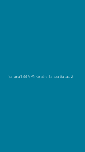 Tampilan Antarmuka Aplikasi Sarana188 Vpn Gratis Tanpa Batas - 2