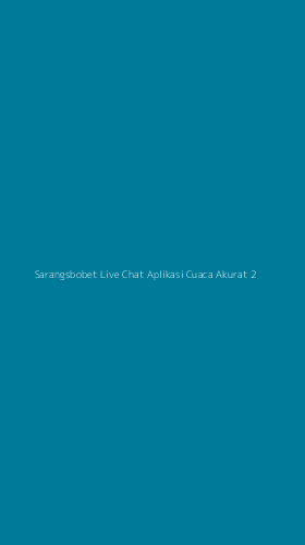 Tampilan Antarmuka Aplikasi Sarangsbobet Live Chat Aplikasi Cuaca Akurat - 2