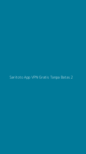 Tampilan Antarmuka Aplikasi Saritoto App Vpn Gratis Tanpa Batas - 2