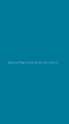 Tampilan Antarmuka Aplikasi Sastoto Wap Tutorial Server Linux - 2