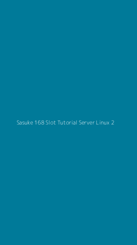 Tampilan Antarmuka Aplikasi Sasuke 168 Slot Tutorial Server Linux - 2