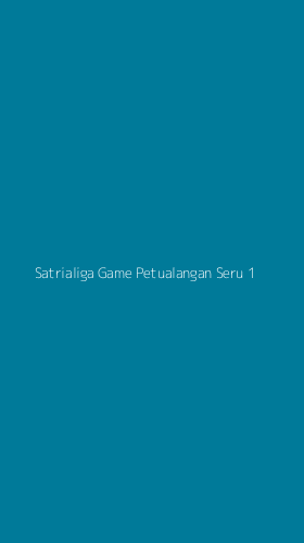 Tampilan Antarmuka Aplikasi Satrialiga Game Petualangan Seru - 1