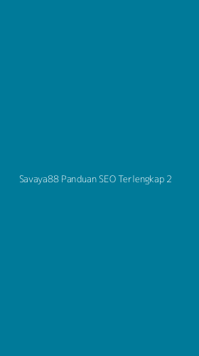 Tampilan Antarmuka Aplikasi Savaya88 Panduan Seo Terlengkap - 2