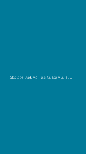 Tampilan Antarmuka Aplikasi Sbctogel Apk Aplikasi Cuaca Akurat - 3