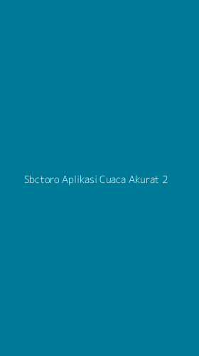 Tampilan Antarmuka Aplikasi Sbctoro Aplikasi Cuaca Akurat - 2