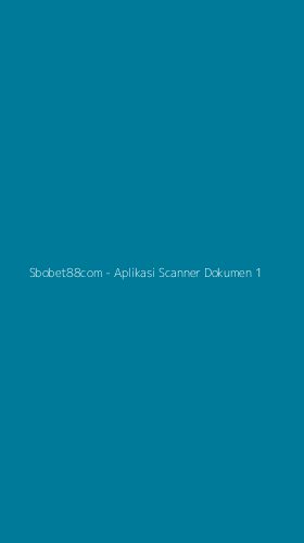 Tampilan Antarmuka Aplikasi Sbobet88com - Aplikasi Scanner Dokumen - 1