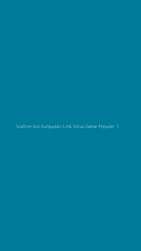 Tampilan Antarmuka Aplikasi Scatter Koi Kumpulan Link Situs Game Populer - 1