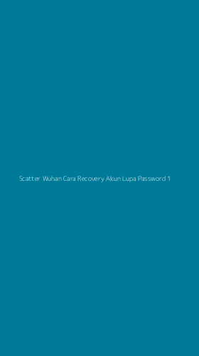Tampilan Antarmuka Aplikasi Scatter Wuhan Cara Recovery Akun Lupa Password - 1