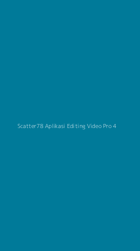 Tampilan Antarmuka Aplikasi Scatter78 Aplikasi Editing Video Pro - 4