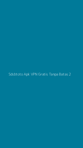 Tampilan Antarmuka Aplikasi Sdsbtoto Apk Vpn Gratis Tanpa Batas - 2