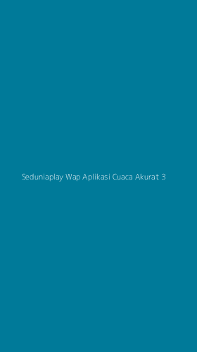 Tampilan Antarmuka Aplikasi Seduniaplay Wap Aplikasi Cuaca Akurat - 3
