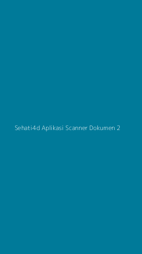 Tampilan Antarmuka Aplikasi Sehati4d Aplikasi Scanner Dokumen - 2