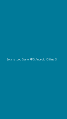 Tampilan Antarmuka Aplikasi Selamatbet Game Rpg Android Offline - 3