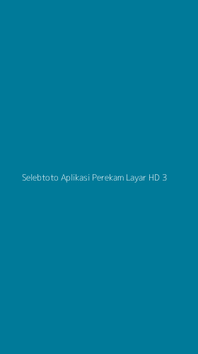 Tampilan Antarmuka Aplikasi Selebtoto Aplikasi Perekam Layar Hd - 3