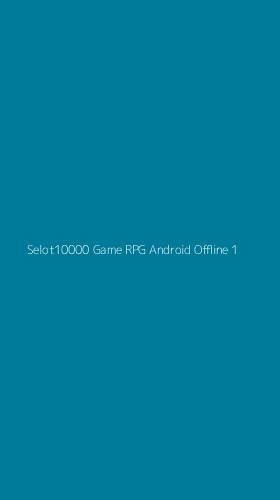 Tampilan Antarmuka Aplikasi Selot10000 Game Rpg Android Offline - 1