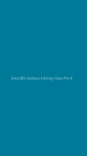 Tampilan Antarmuka Aplikasi Selot365 Aplikasi Editing Video Pro - 4