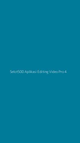 Tampilan Antarmuka Aplikasi Selot500 Aplikasi Editing Video Pro - 4