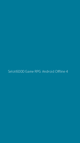 Tampilan Antarmuka Aplikasi Selot6000 Game Rpg Android Offline - 4