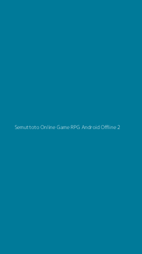 Tampilan Antarmuka Aplikasi Semuttoto Online Game Rpg Android Offline - 2