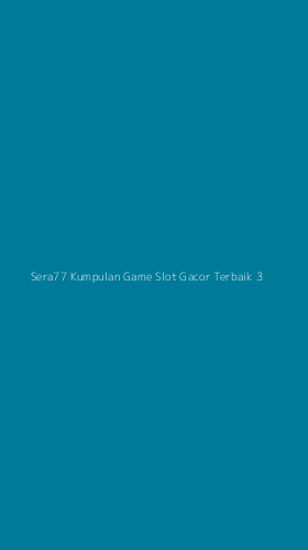 Tampilan Antarmuka Aplikasi Sera77 Kumpulan Game Slot Gacor Terbaik - 3