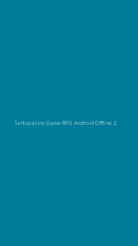 Tampilan Antarmuka Aplikasi Serbacasino Game Rpg Android Offline - 2