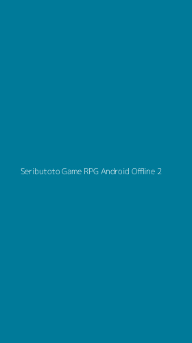 Tampilan Antarmuka Aplikasi Seributoto Game Rpg Android Offline - 2