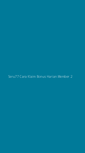 Tampilan Antarmuka Aplikasi Seru77 Cara Klaim Bonus Harian Member - 2