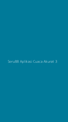 Tampilan Antarmuka Aplikasi Seru88 Aplikasi Cuaca Akurat - 3