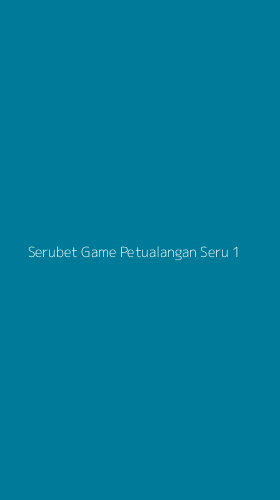 Tampilan Antarmuka Aplikasi Serubet Game Petualangan Seru - 1