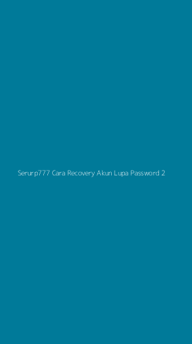 Tampilan Antarmuka Aplikasi Serurp777 Cara Recovery Akun Lupa Password - 2