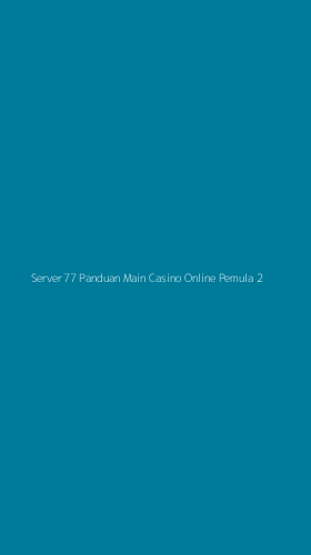 Tampilan Antarmuka Aplikasi Server77 Panduan Main Casino Online Pemula - 2