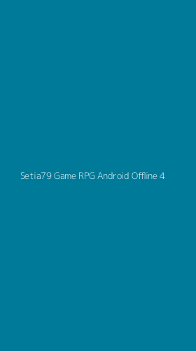 Tampilan Antarmuka Aplikasi Setia79 Game Rpg Android Offline - 4