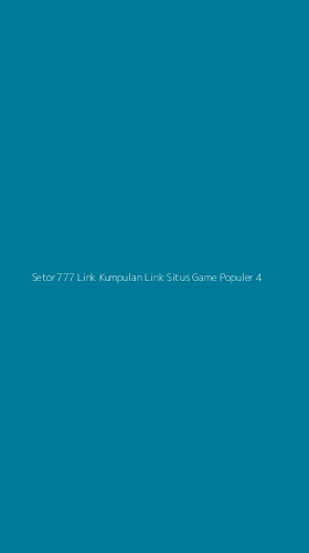 Tampilan Antarmuka Aplikasi Setor777 Link Kumpulan Link Situs Game Populer - 4