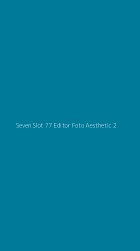 Tampilan Antarmuka Aplikasi Seven Slot 77 Editor Foto Aesthetic - 2