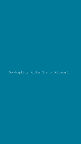 Tampilan Antarmuka Aplikasi Sexytogel Login Aplikasi Scanner Dokumen - 2