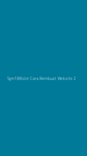 Tampilan Antarmuka Aplikasi Sgm188slot Cara Membuat Website - 2