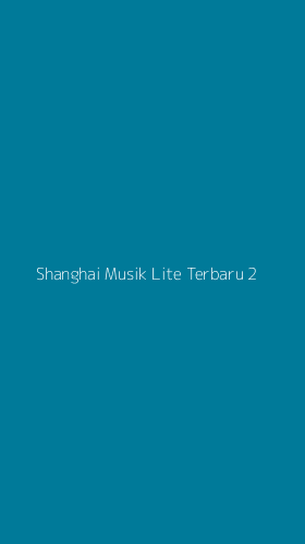 Tampilan Antarmuka Aplikasi Shanghai Musik Lite Terbaru - 2