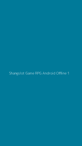 Tampilan Antarmuka Aplikasi Shangslot Game Rpg Android Offline - 1
