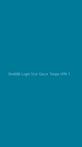 Tampilan Antarmuka Aplikasi She888 Login Slot Gacor Tanpa Vpn - 1