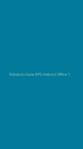 Tampilan Antarmuka Aplikasi Shibatoto Game Rpg Android Offline - 1