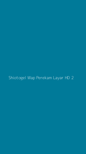 Tampilan Antarmuka Aplikasi Shiotogel Wap Perekam Layar Hd - 2