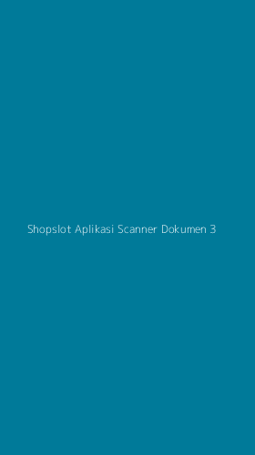 Tampilan Antarmuka Aplikasi Shopslot Aplikasi Scanner Dokumen - 3