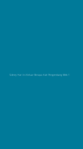 Tampilan Antarmuka Aplikasi Sidney Hari Ini Keluar Berapa Alat Pengembang Web - 1