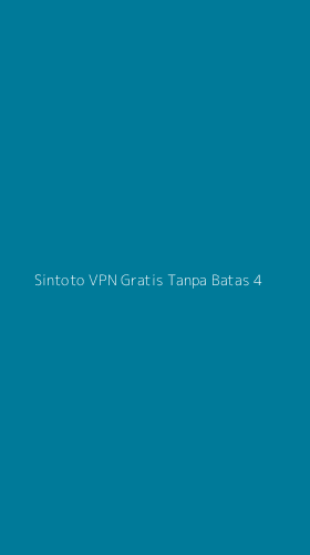 Tampilan Antarmuka Aplikasi Sintoto Vpn Gratis Tanpa Batas - 4