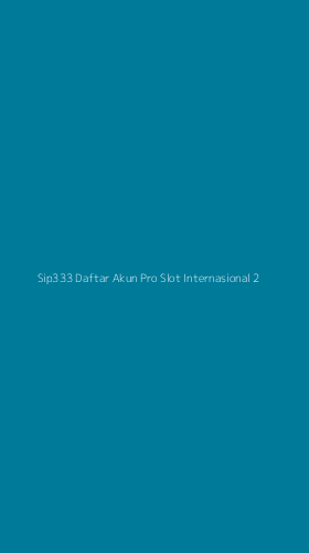Tampilan Antarmuka Aplikasi Sip333 Daftar Akun Pro Slot Internasional - 2