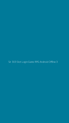 Tampilan Antarmuka Aplikasi Sir 303 Slot Login Game Rpg Android Offline - 3