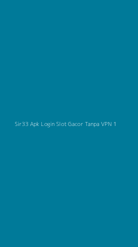 Tampilan Antarmuka Aplikasi Sir33 Apk Login Slot Gacor Tanpa Vpn - 1