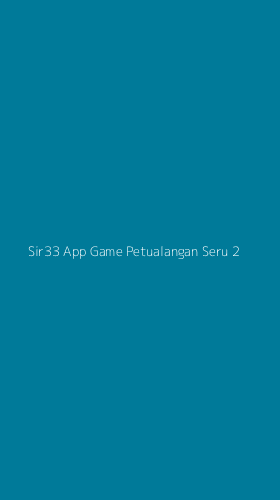 Tampilan Antarmuka Aplikasi Sir33 App Game Petualangan Seru - 2